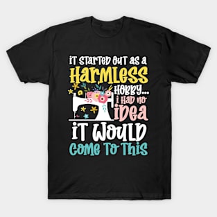 It Started Out as a Harmless Hobby. I Had No IdeaIt Would Come to This T-Shirt